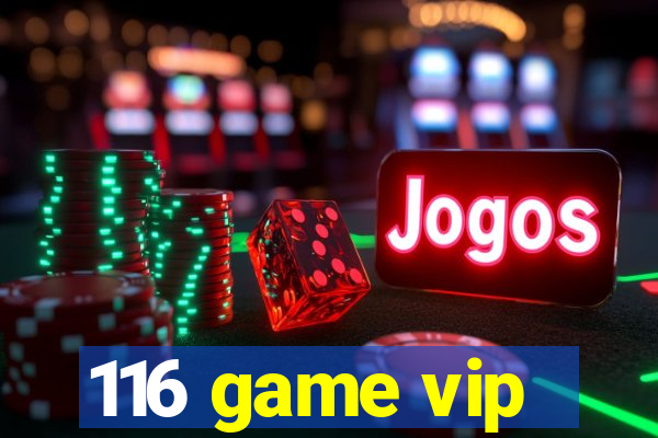 116 game vip